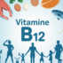 Vitamine B12 ou trouver : comment éviter la carence et choisir la meilleure source