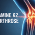 Vitamine K2 et arthrose : comprendre l’espoir naturel pour vos articulations