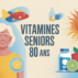 Vitamines senior 80 ans : guide pour préserver énergie, mémoire et autonomie