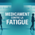 Médicament contre la fatigue : comment choisir la solution adaptée en toute sécurité